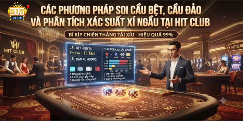 Các phương pháp soi cầu bệt, cầu đảo và phân tích xác suất xí ngầu tại Hit Club