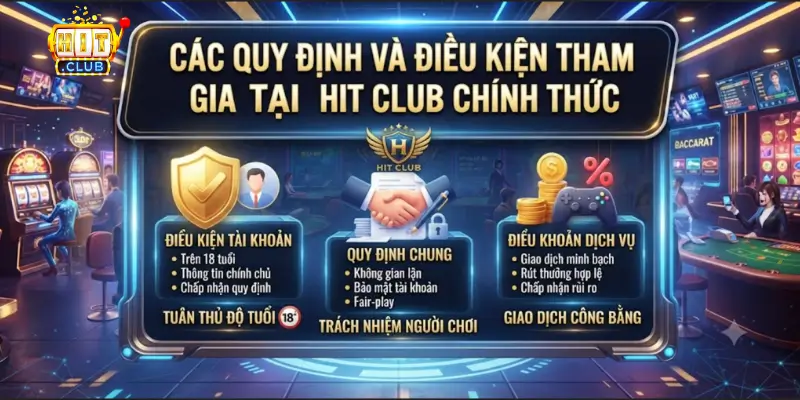 Các quy định và điều kiện tham gia tại Hit Club chính thức